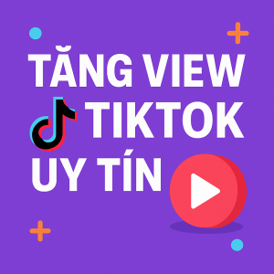 Tăng view tiktok uy tín
